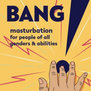 .Bang!: Masturbation for People of All Genders and Abilities